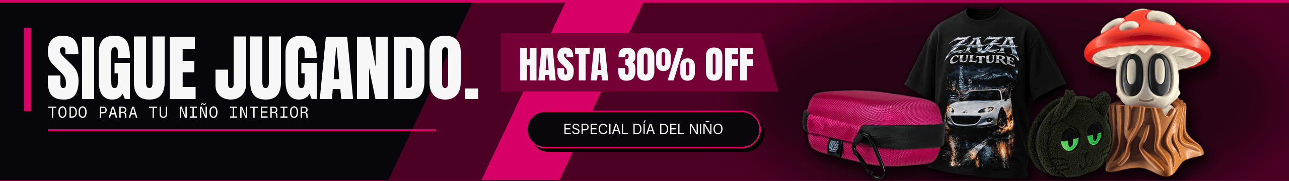 Sigue jugando. Todo para tu niño interior. Hasta 30% OFF. Especial Día del Niño. Hasta el 9 de agosto.